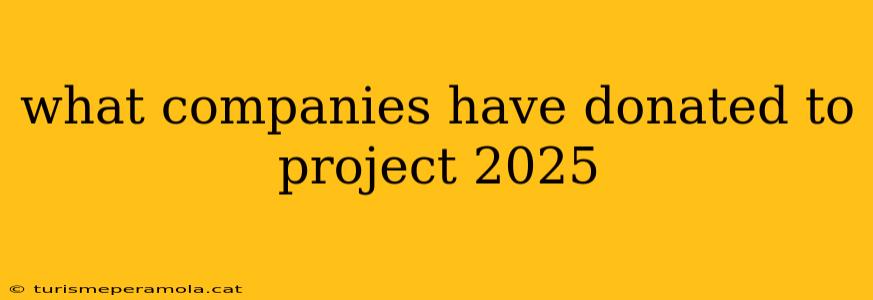 what companies have donated to project 2025