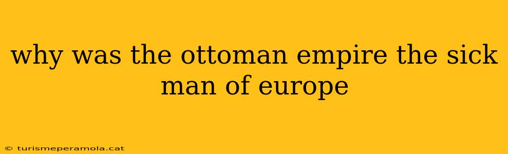 why was the ottoman empire the sick man of europe